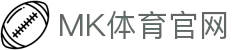 MK体育(MK SPORTS)首页 - 助力中国体育事业数字化转型